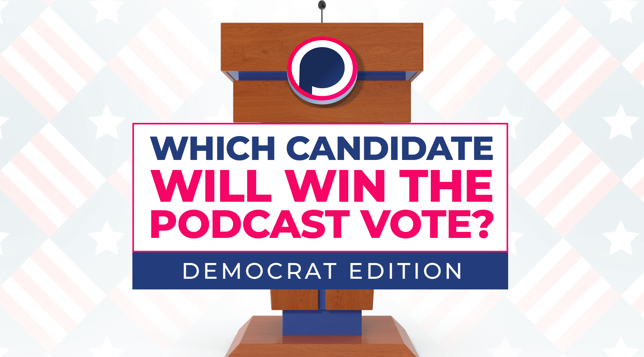 Which Presidential Candidate is Winning the Podcast vote? (Decision 2020: Democrat Edition)
