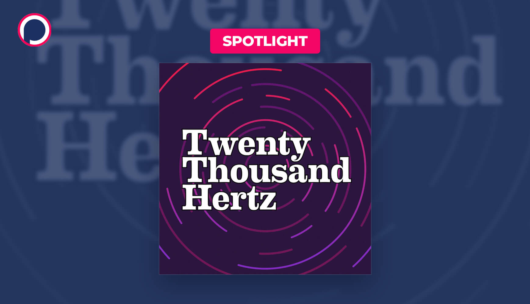 Twenty Thousand Hertz: A Podcast With The Story Behind Every Sound