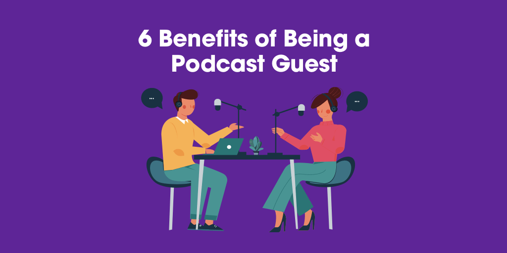 6 Benefits of Being a Podcast Guest!