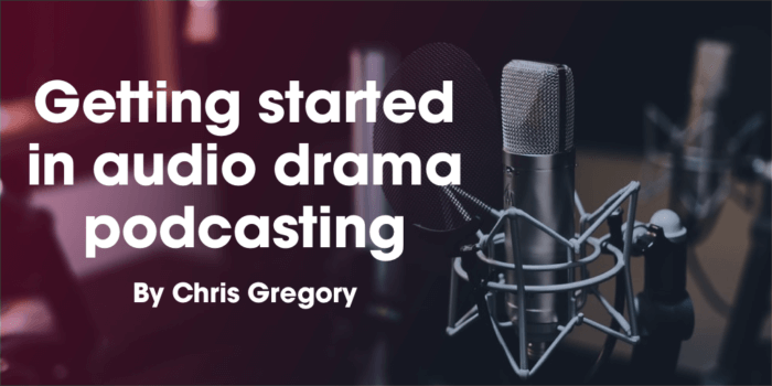 Getting Started in Audio Drama Podcasting