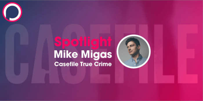 From Films to Podcasting, Inside the Life of Casefile Producer Mike Migas!