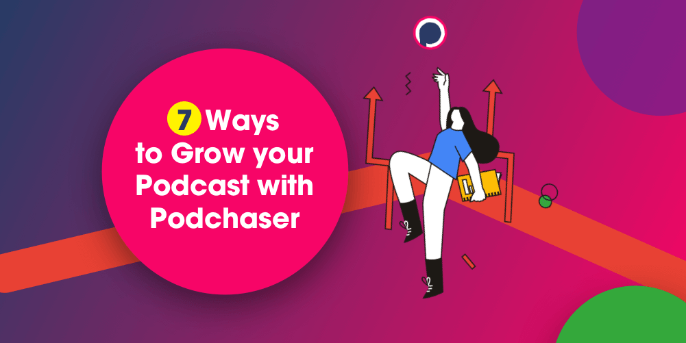 7 Ways to Grow Your Podcast with Podchaser