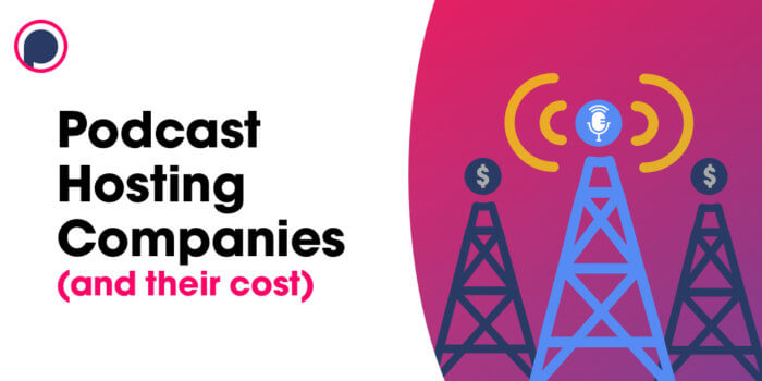 podcast hosting companies (and their cost)