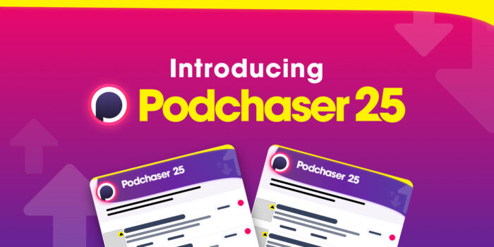 Podchaser Releases New Rising Podcast Ranker, the “Podchaser 25”