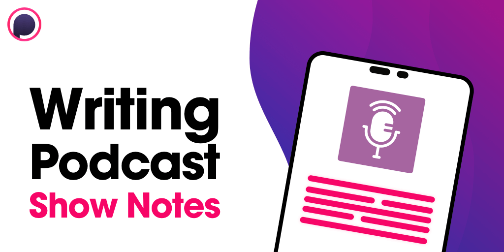 How to Write Better Podcast Show Notes [with Example]