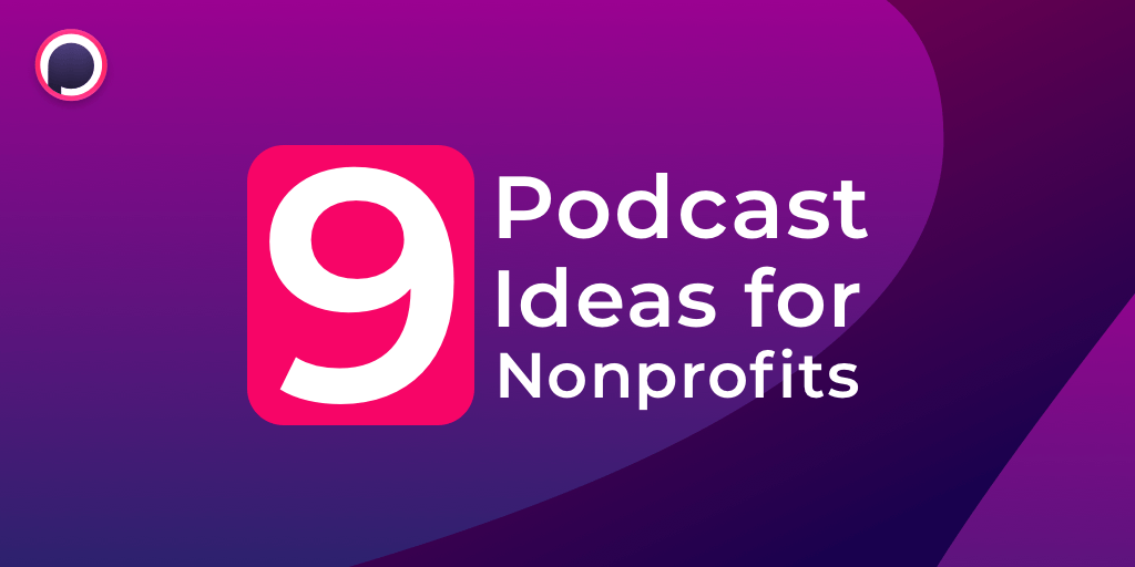 9 Podcast Ideas for Non-profits