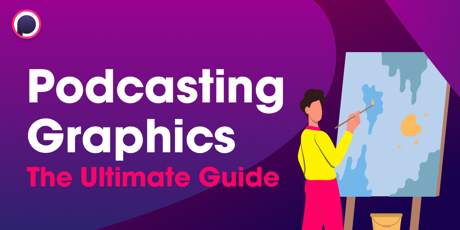 The Ultimate Podcast Graphics Guide for New Podcasters
