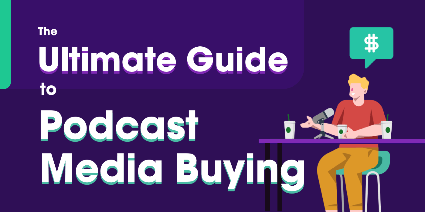 The Ultimate Guide to Podcast Media Buying