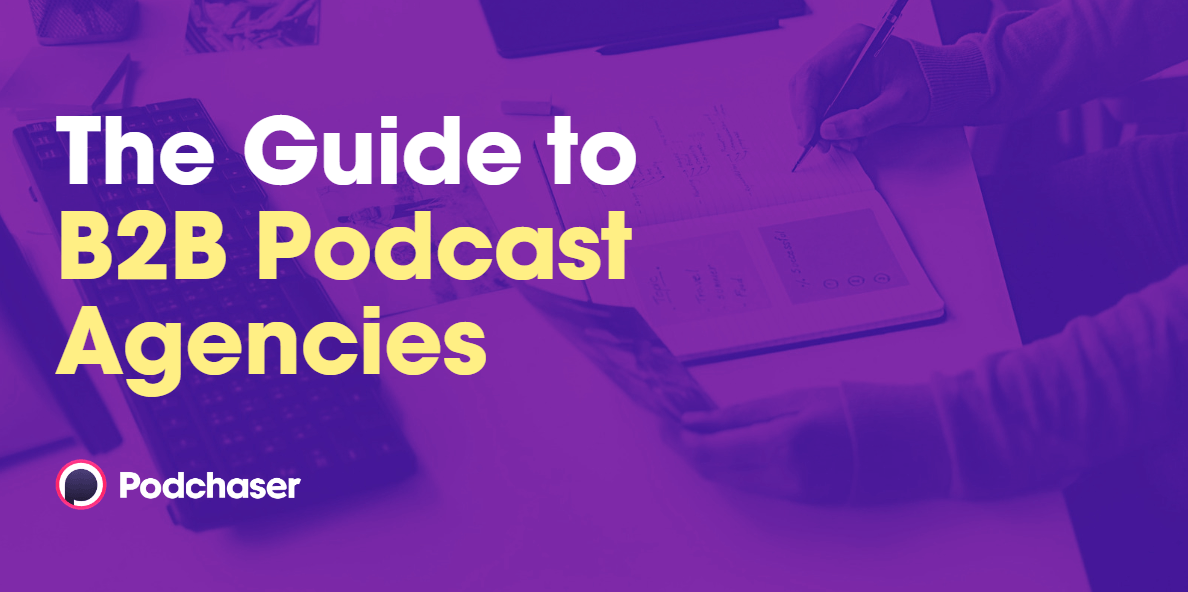 B2B Podcast Agency: Choosing the Best One for You