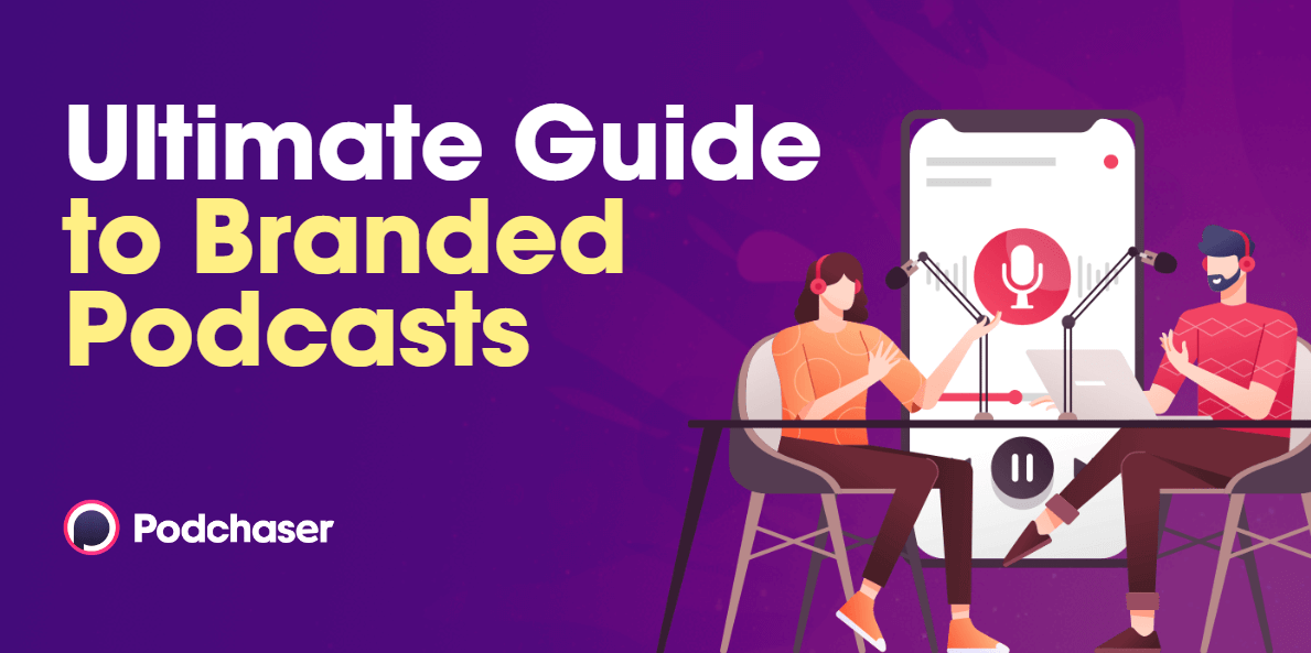 The Ultimate Guide to Branded Podcasts