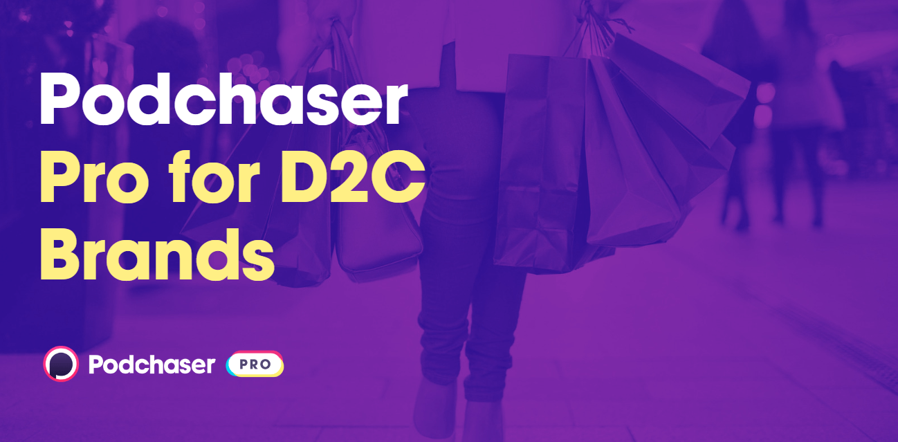 3 Ways Direct to Consumer Brands Use Podchaser Pro