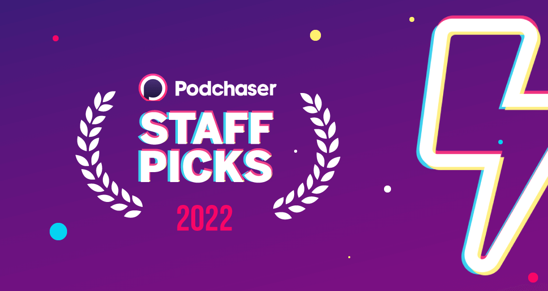 22 Best Podcasts of 2022 – Podchaser Staff Picks