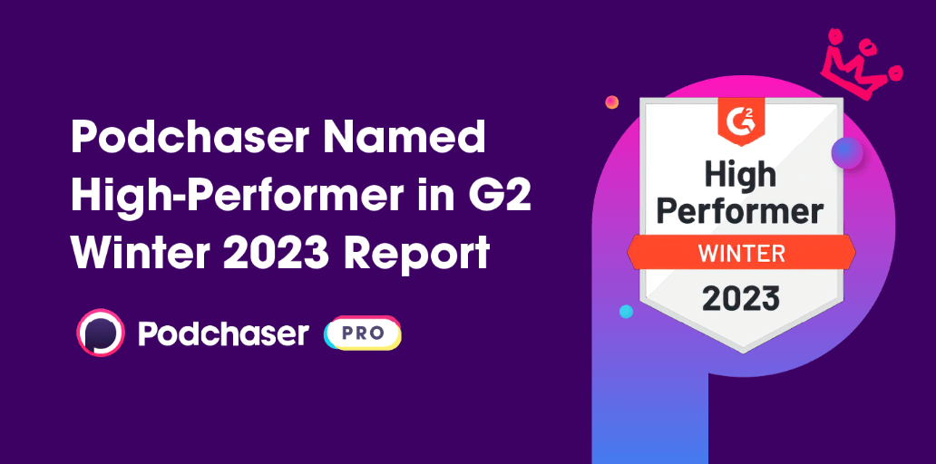 Podchaser Named High-Performer in G2 Winter 2023 Report in Media and Influencer Targeting Software