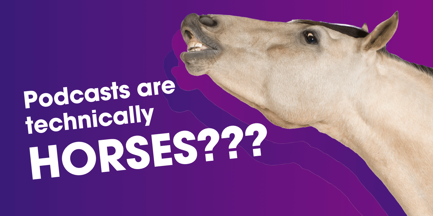 Are Podcasts Technically Horses? New Research Shocks the World!