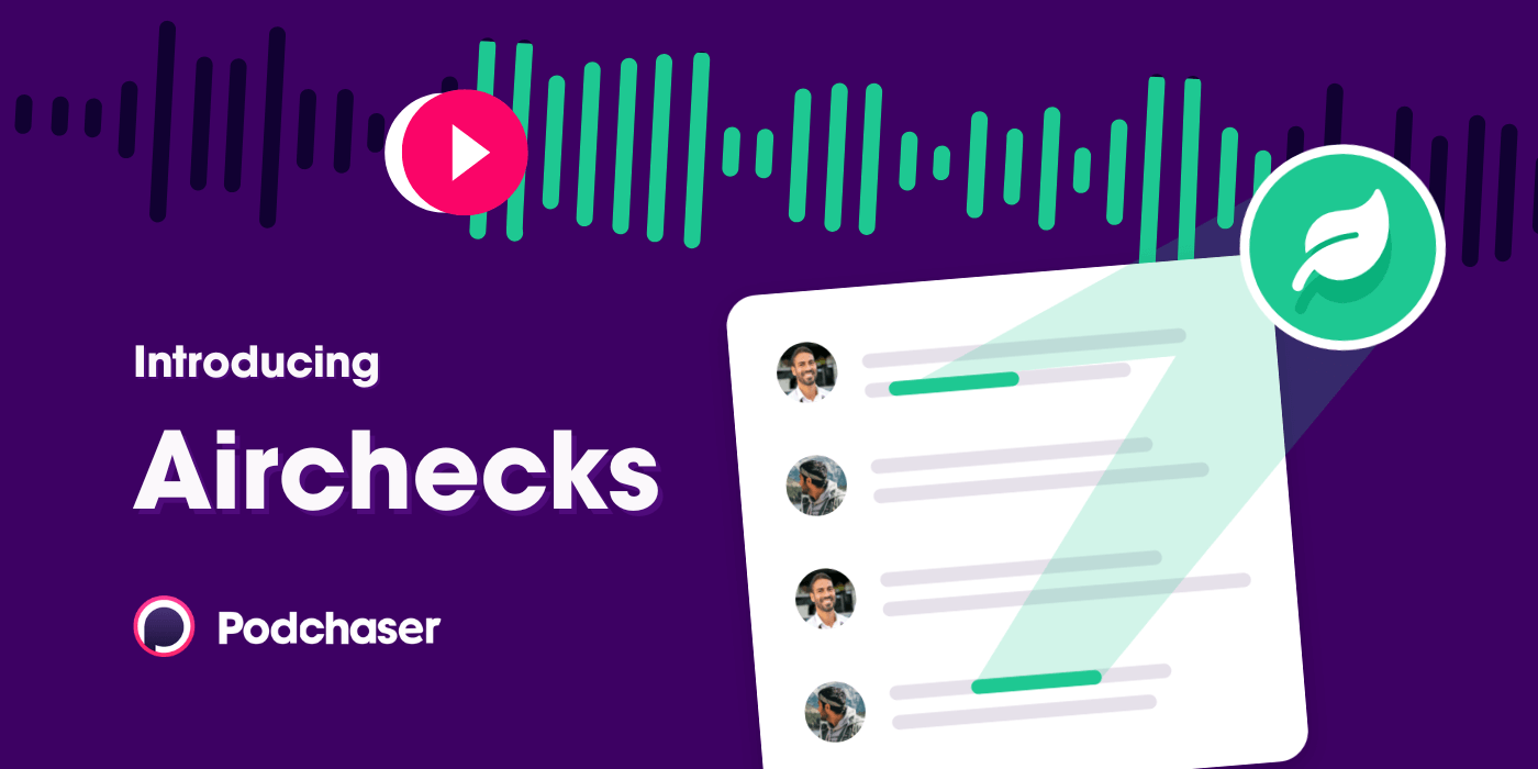 Podchaser Brings Radio’s Relied-On Airchecks feature into 21st Century for Podcast Advertisers
