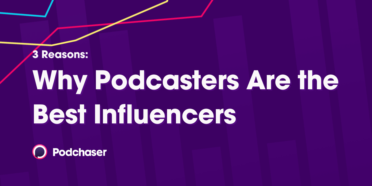 3 Reasons Why Podcasters are the Best Influencers