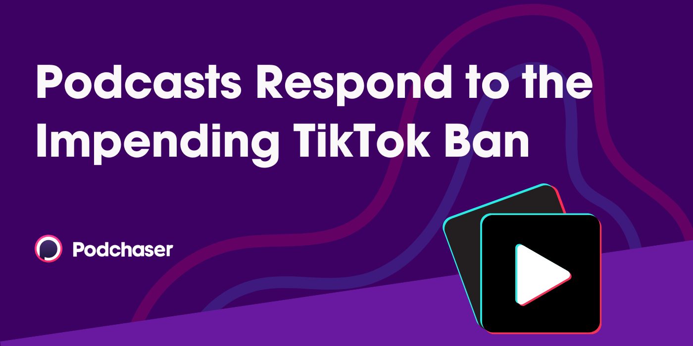 Podcasts Respond to the Impending TikTok Ban